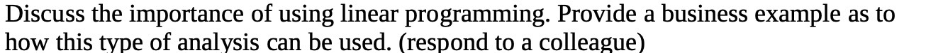 Discuss the importance of using linear programming. Provide a business example