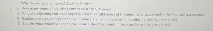  1. Why do we have to make Adjusting Entries? 2. How