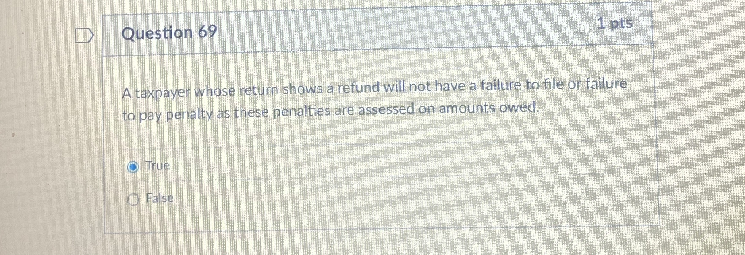  Question 69 A taxpayer whose return shows a refund will not