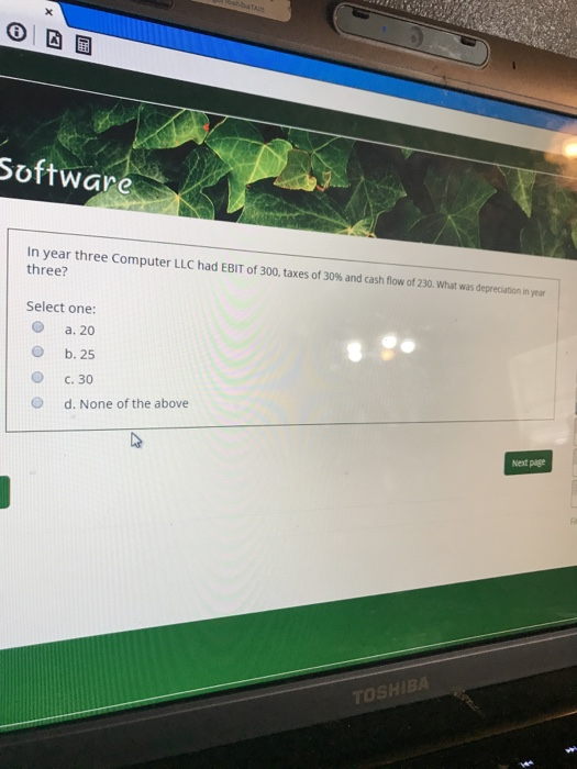  Software In year three Computer LLC had EBIT of 300. taxes