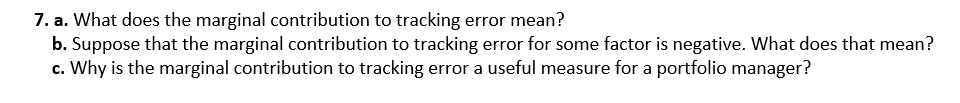  7. a. What does the marginal contribution to tracking error mean?