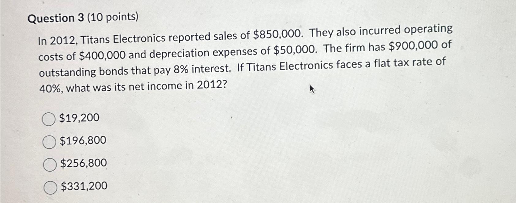  Question 3 (10 points)\ In 2012, Titans Electronics reported sales of