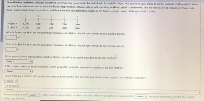  Quantitative Problem: Bellinger Industries is considering two projects for inclusive in