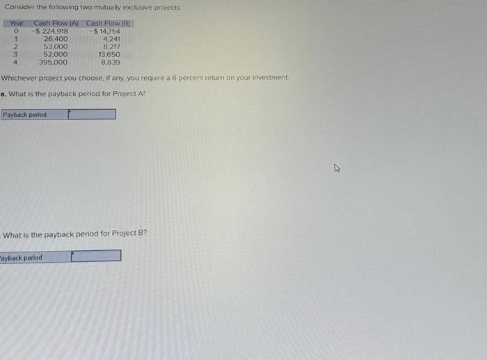  Consider the following two mutually exclusive projects: Whichever project you choose,