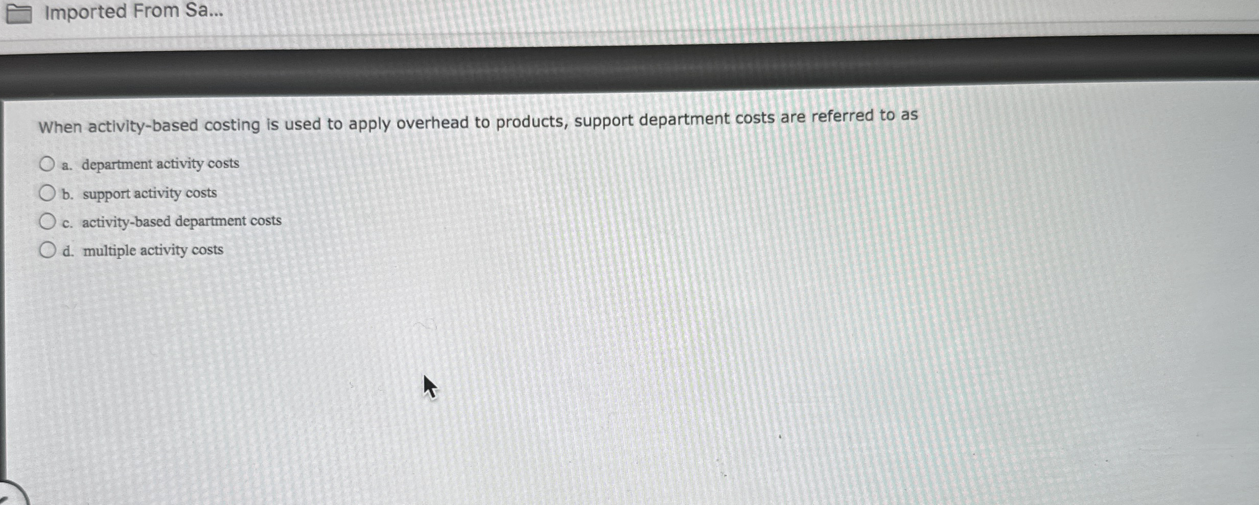  When activity-based costing is used to apply overhead to products, support