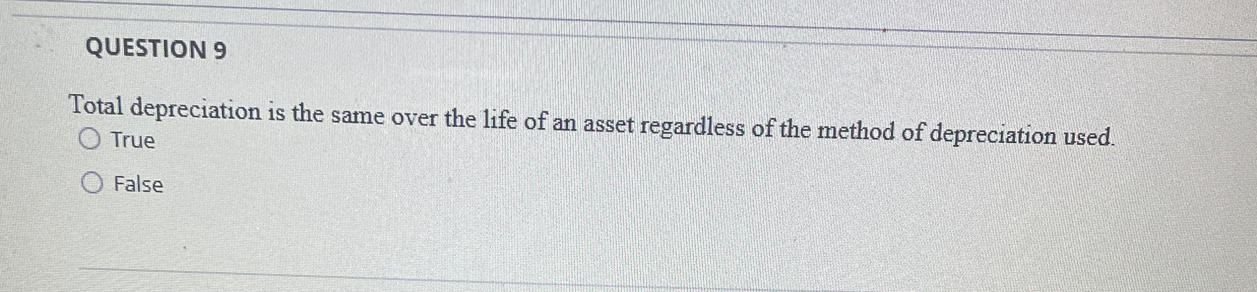  QUESTION 9 Total depreciation is the same over the life of