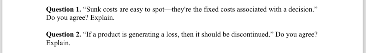  Question 1. "Sunk costs are easy to spot-they're the fixed costs