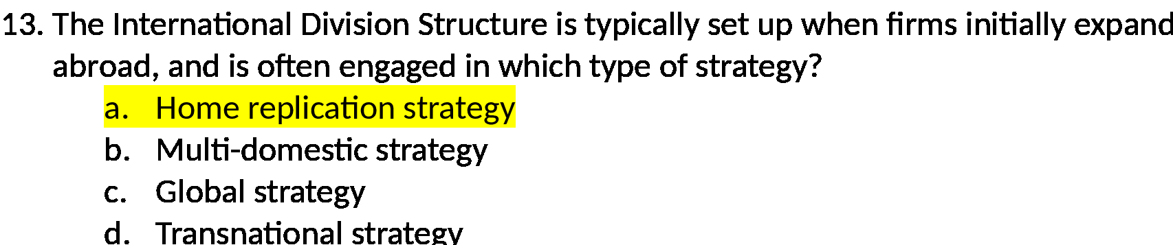  13. The International Division Structure is typically set up when firms
