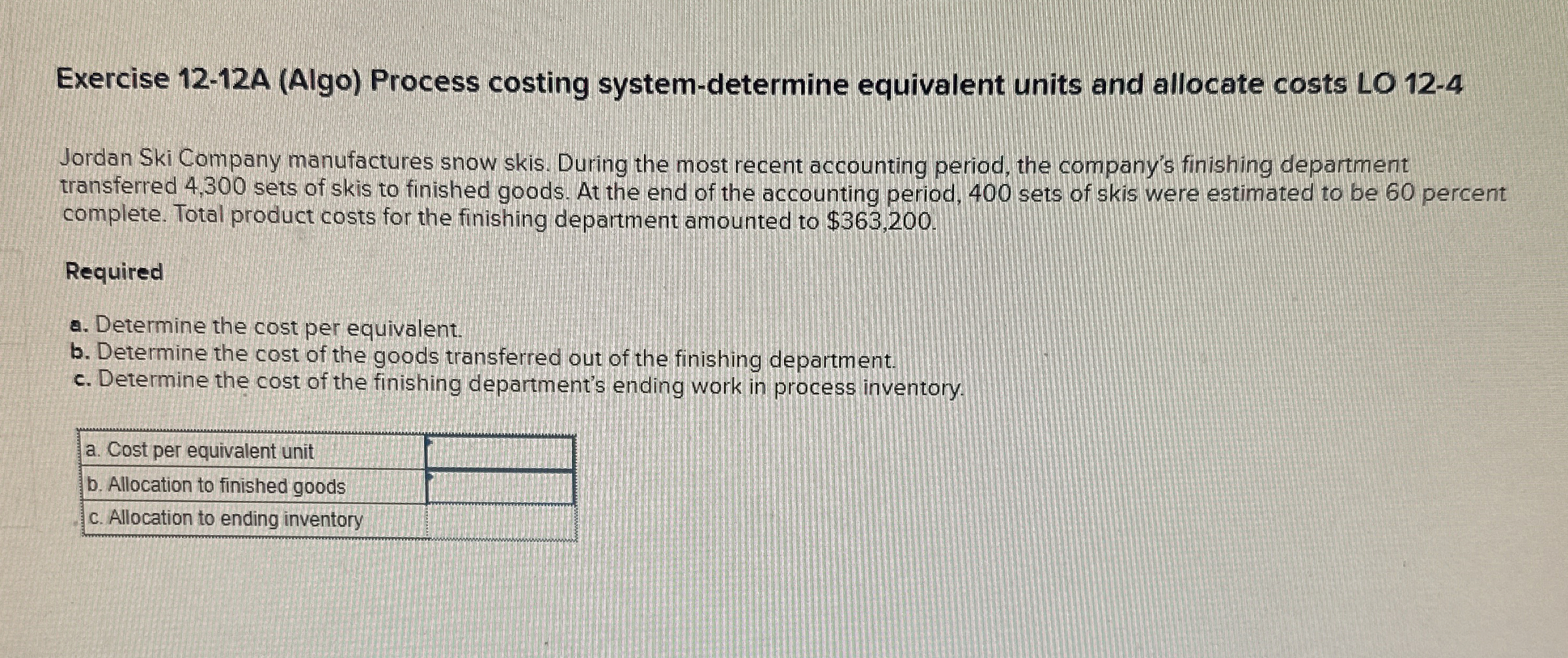  Exercise 12-12A (Algo) Process costing system-determine equivalent units and allocate costs