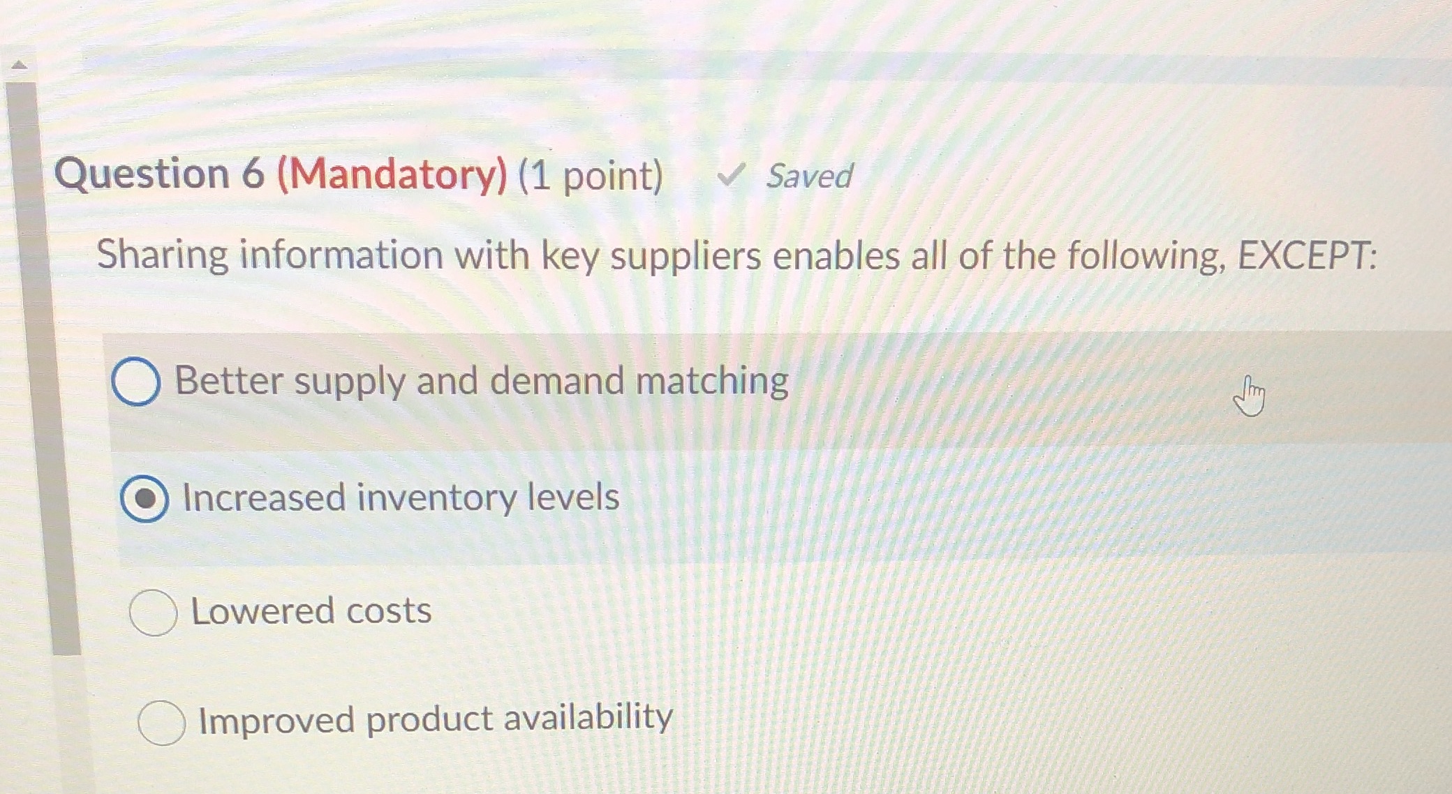 Question 6 (Mandatory) (1 point) Saved Sharing information with key suppliers
