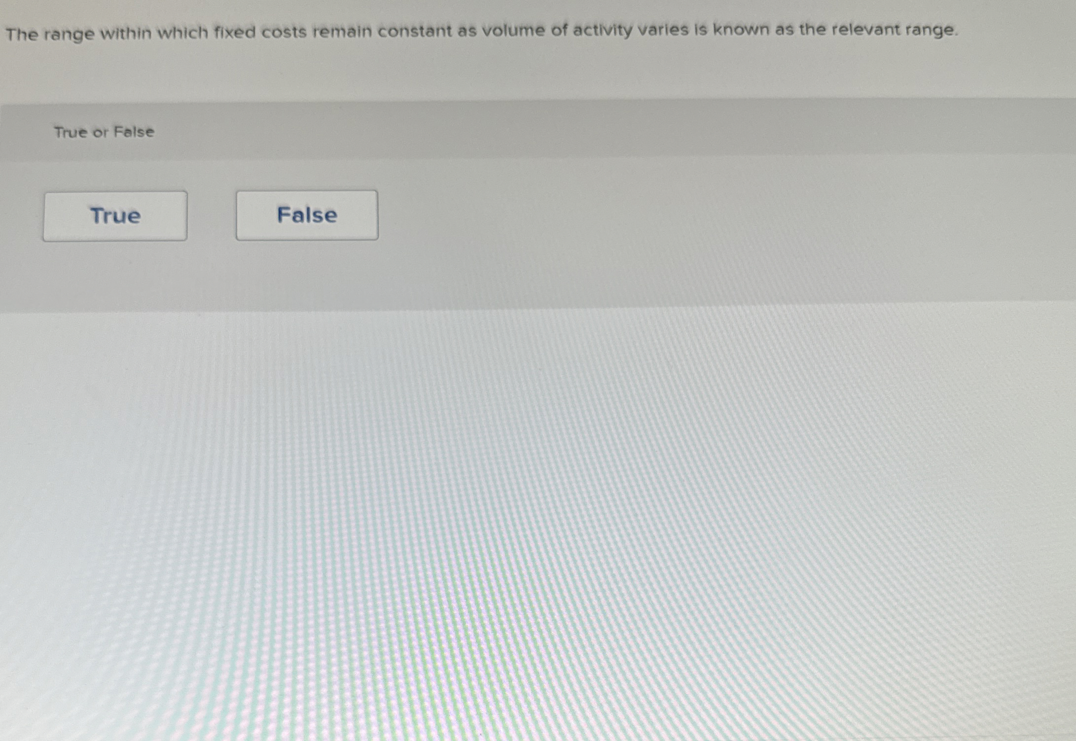  The range within which fixed costs remain constant as volume of