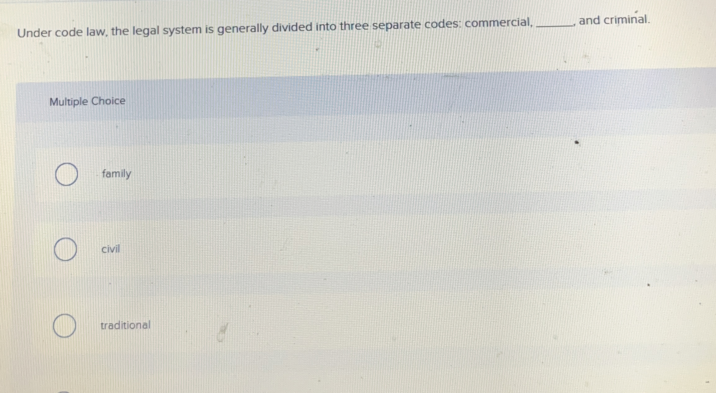  Under code law, the legal system is generally divided into three