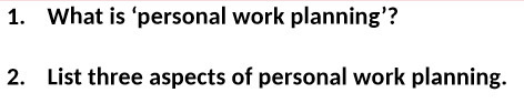  1. What is 'personal work planning'? 2. List three aspects of
