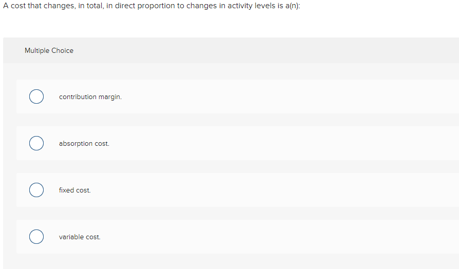  A cost that changes, in total, in direct proportion to changes