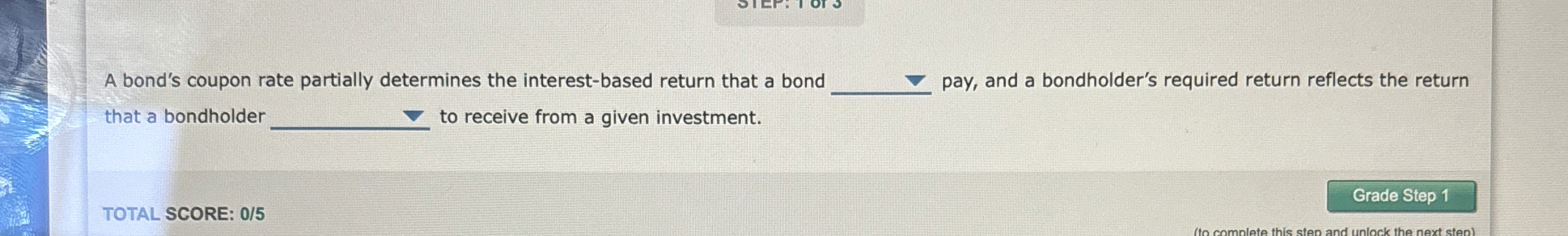  A bond's coupon rate partially determines the interest-based return that a