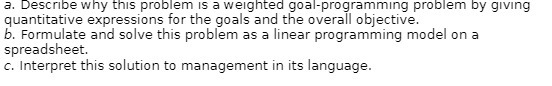 a. Describe why this problem is a weighted goal-programming problem by