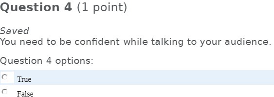 Question 4 (1 point) Saved You need to be confident while