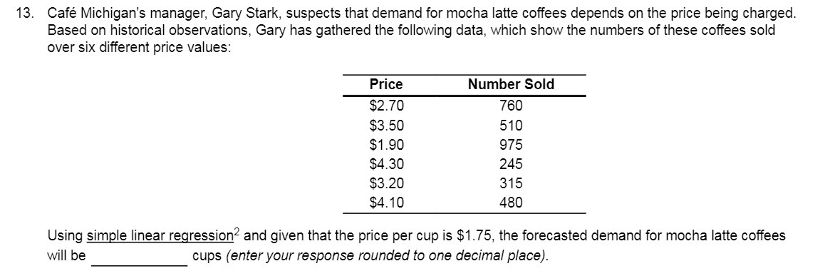  13. Cafe Michigan's manager, Garv Stark, suspects that demand for mocha