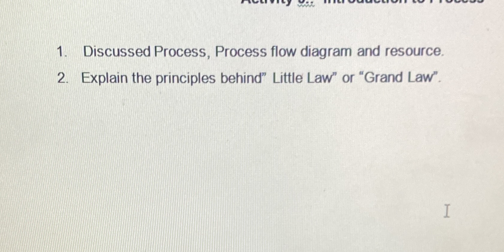  1. Discussed Process, Process flow diagram and resource. 2. Explain the
