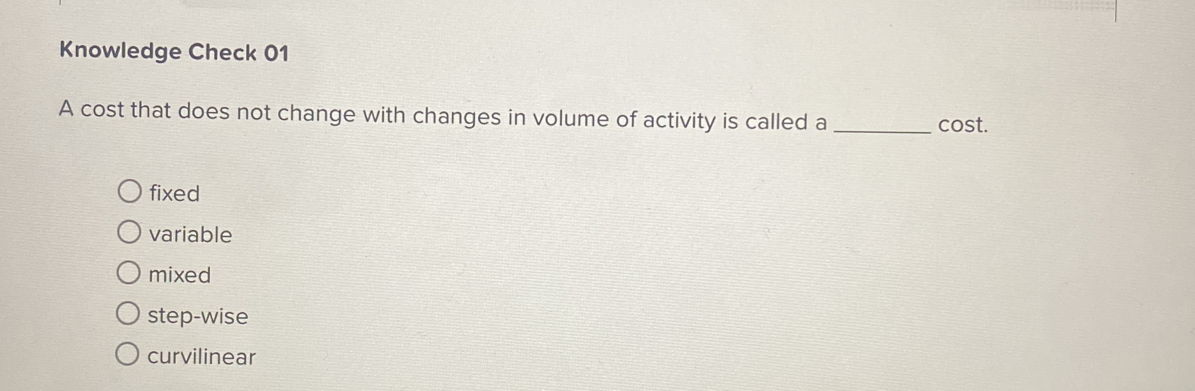  Knowledge Check 01 A cost that does not change with changes