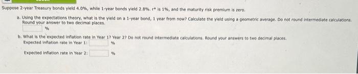  Suppose 2 -year Treasury bonds yleld 4.0%, while 1 -year bonds