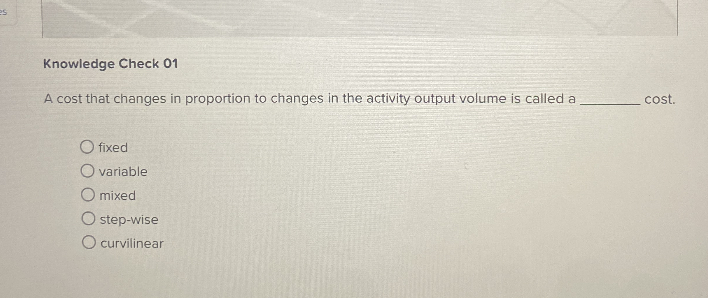 Knowledge Check 01 A cost that changes in proportion to changes