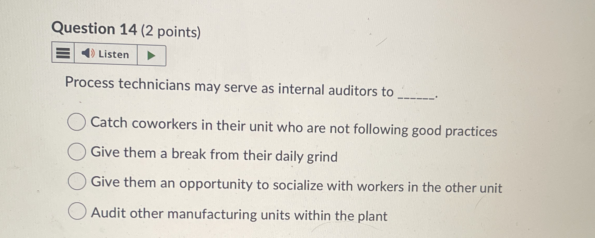  Question 14(2 points) Process technicians may serve as internal auditors to