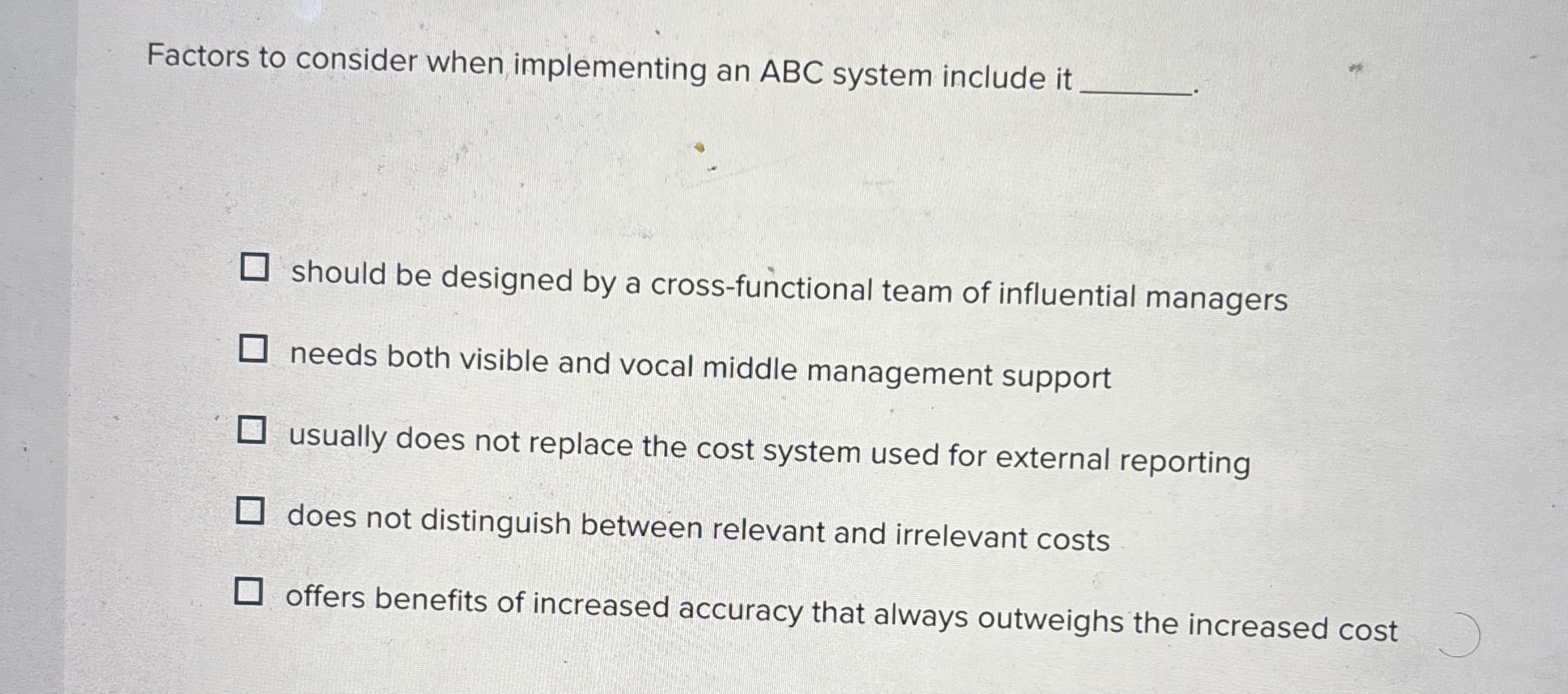  Factors to consider when implementing an ABC system include it should