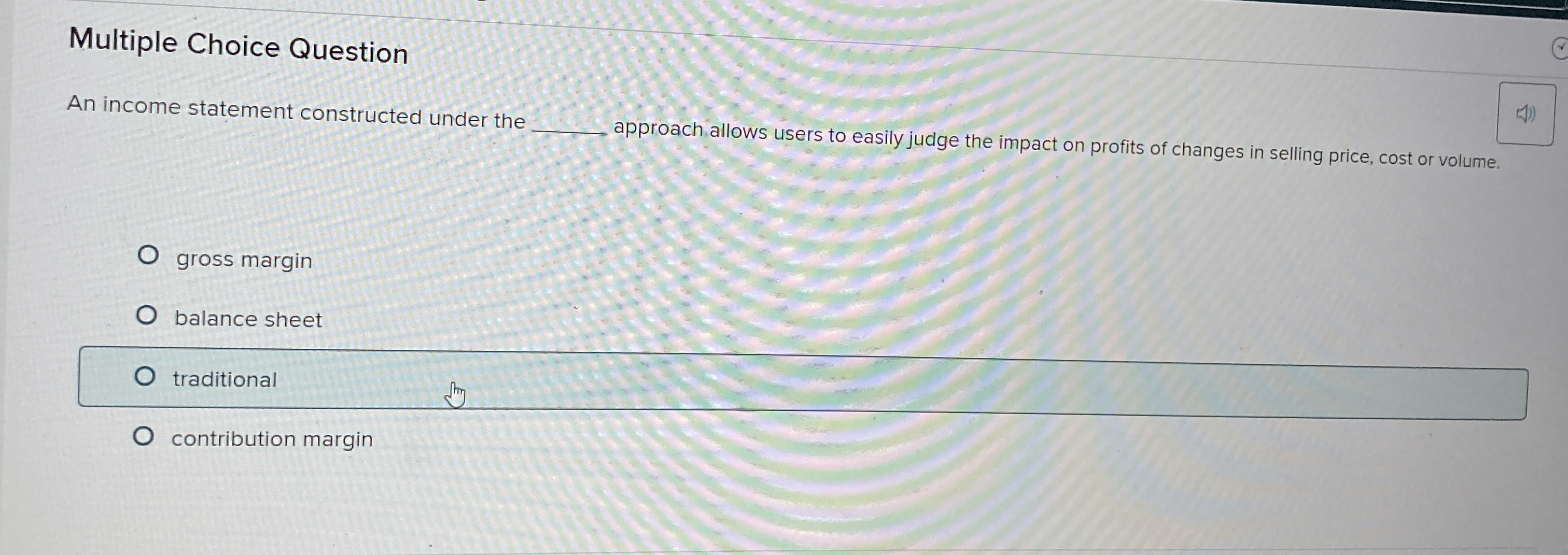  Multiple Choice Question An income statement constructed under the approach allows
