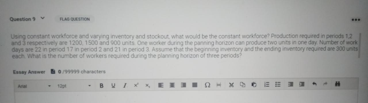 Question 9 FLAG QUESTION Using constant workforce and varying inventory and