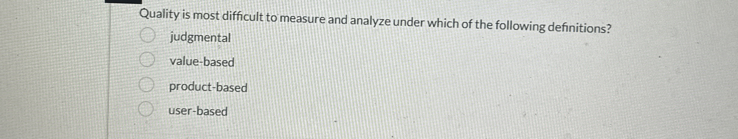  Quality is most difficult to measure and analyze under which of