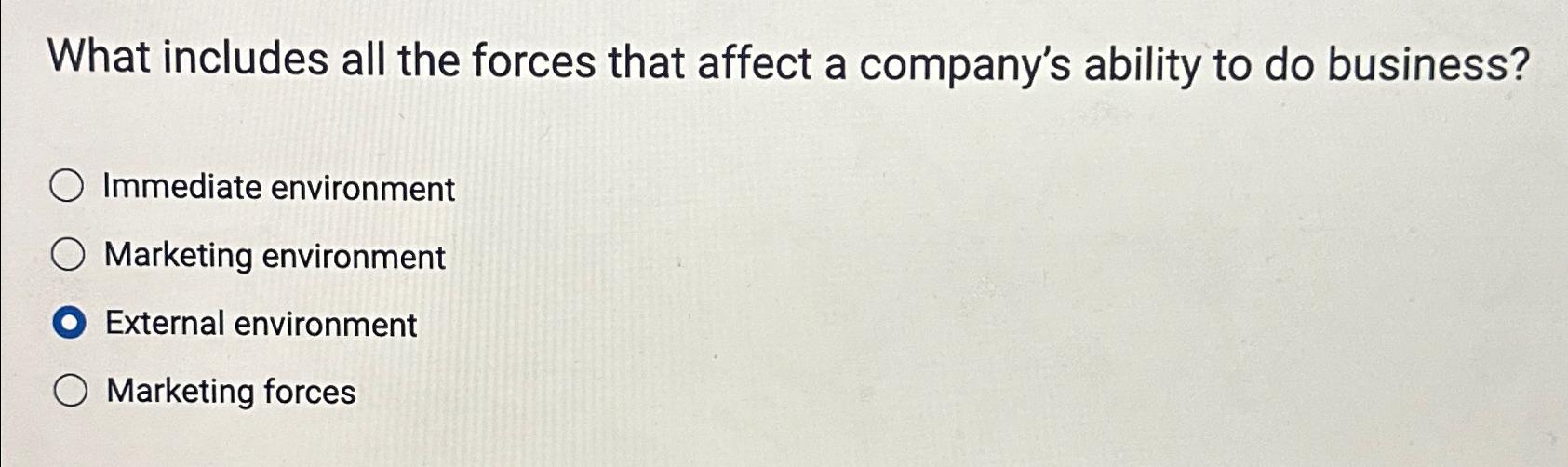  What includes all the forces that affect a company's ability to