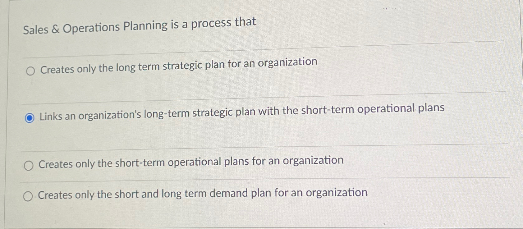  Sales & Operations Planning is a process that Creates only the