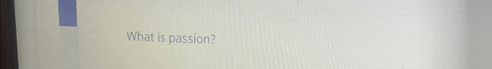  What is passion? 