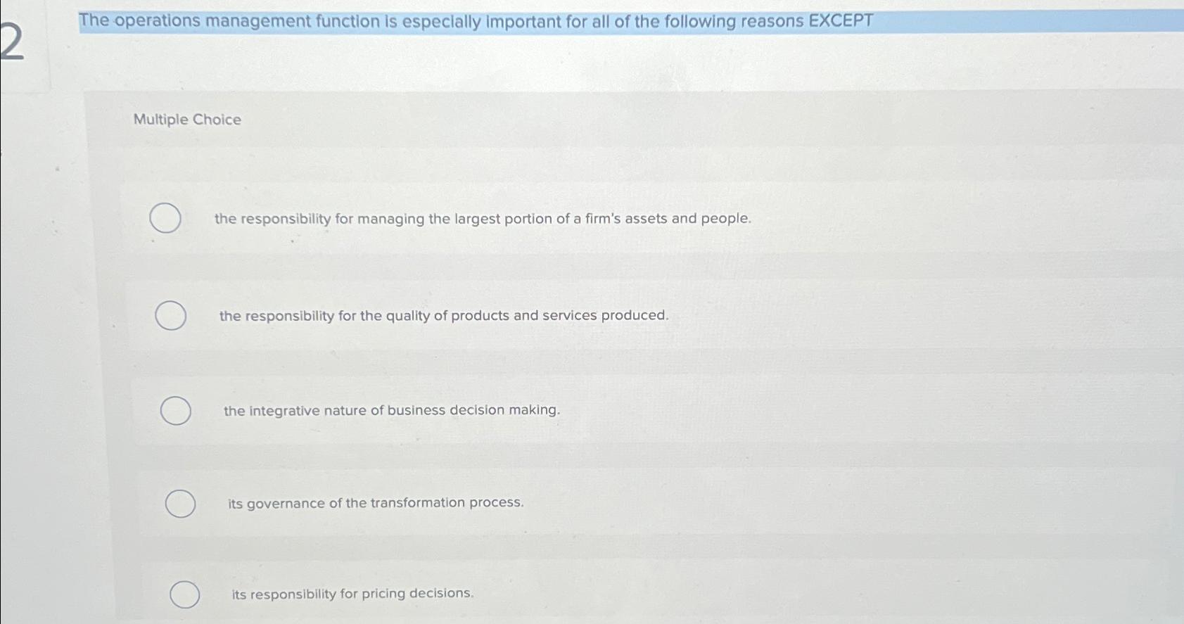  The operations management function is especially important for all of the