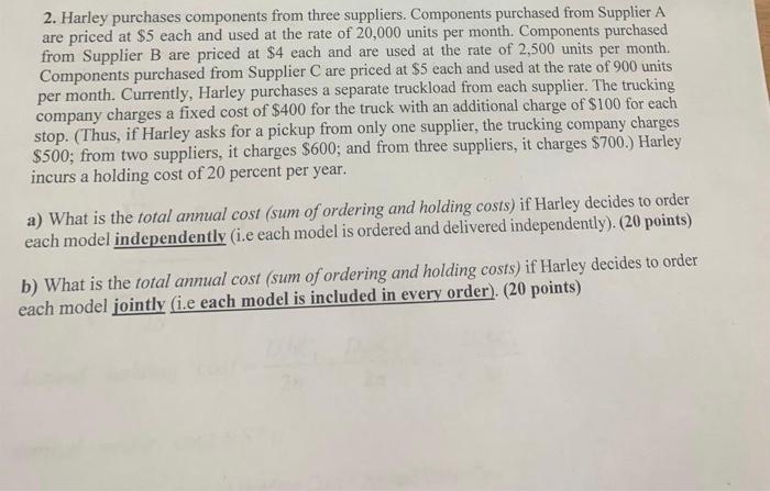 please show all steps and solution with explanation! 2. Harley purchases components
