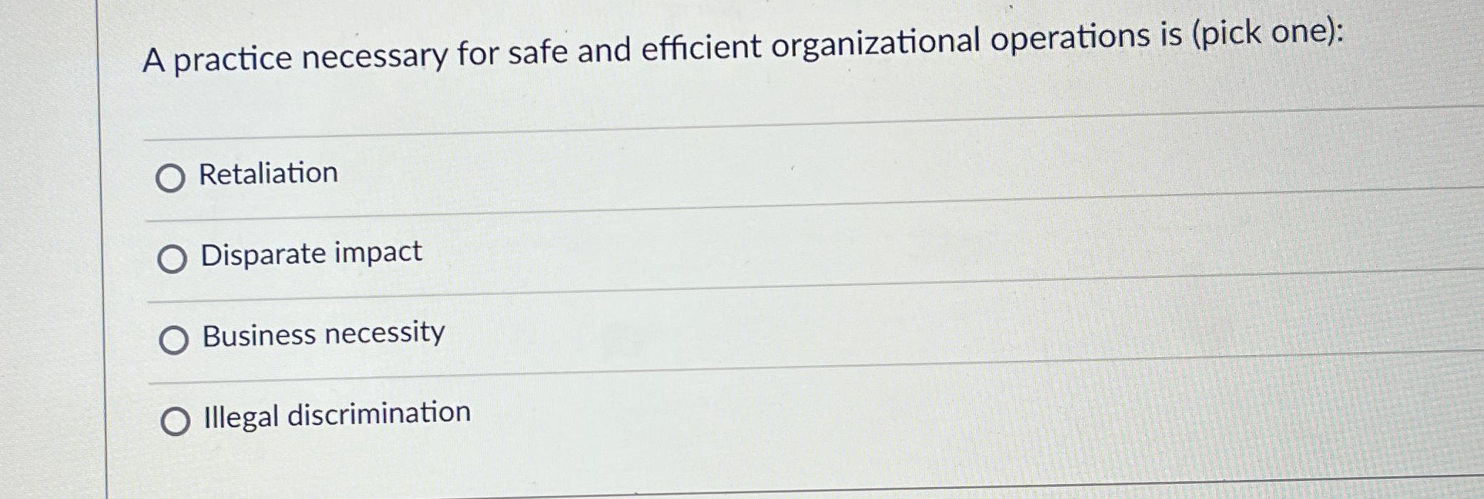  A practice necessary for safe and efficient organizational operations is (pick