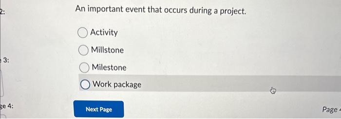  An important event that occurs during a project. Activity Millstone Milestone