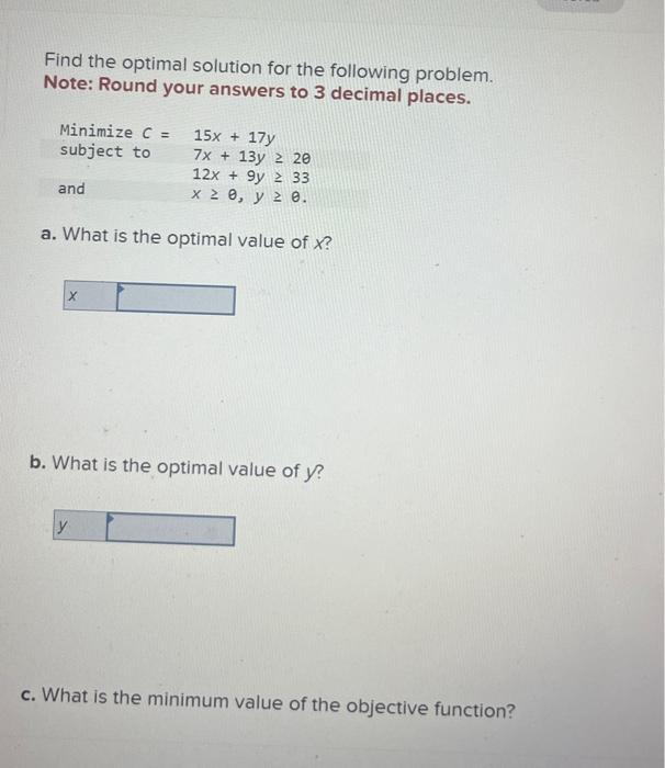  Find the optimal solution for the following problem. Note: Round your