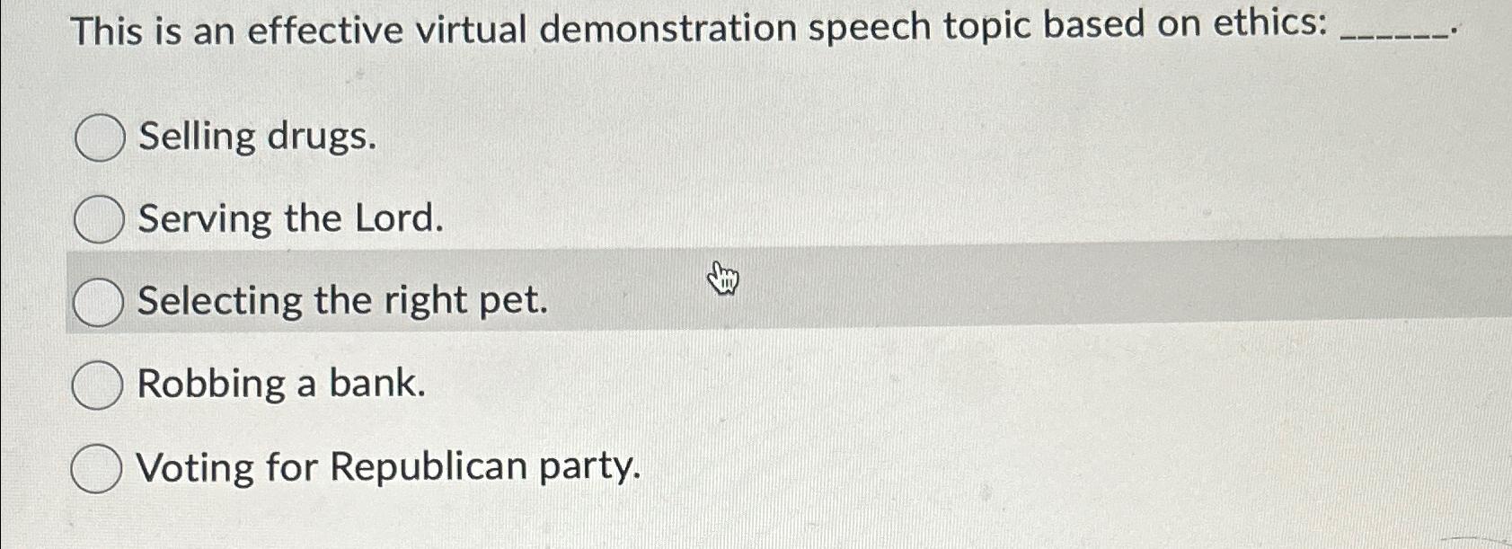  This is an effective virtual demonstration speech topic based on ethics:
