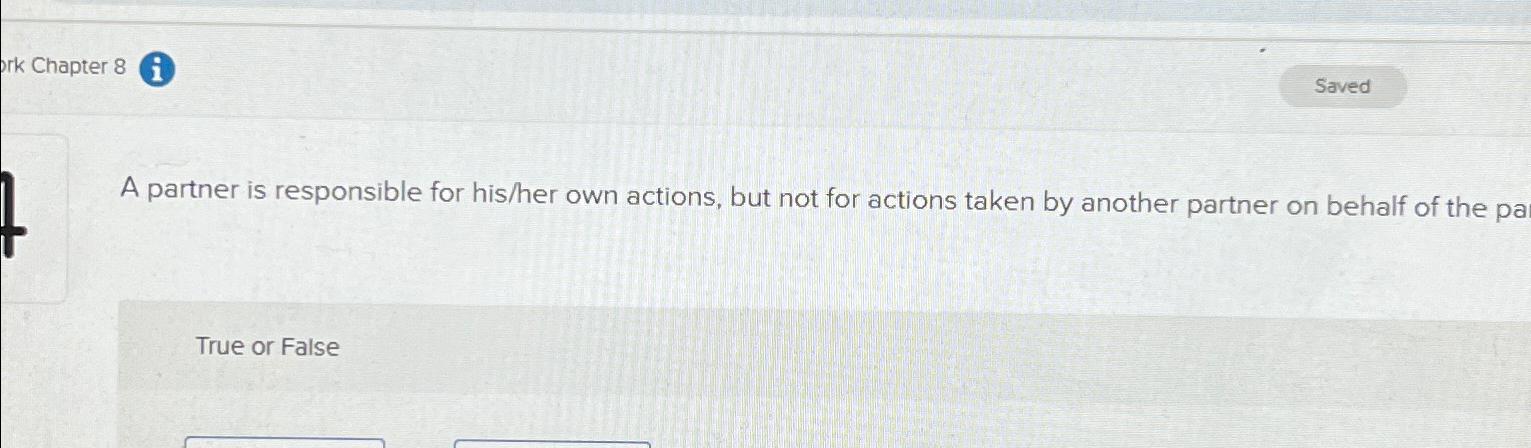  Chapter 8 A partner is responsible for his/her own actions, but