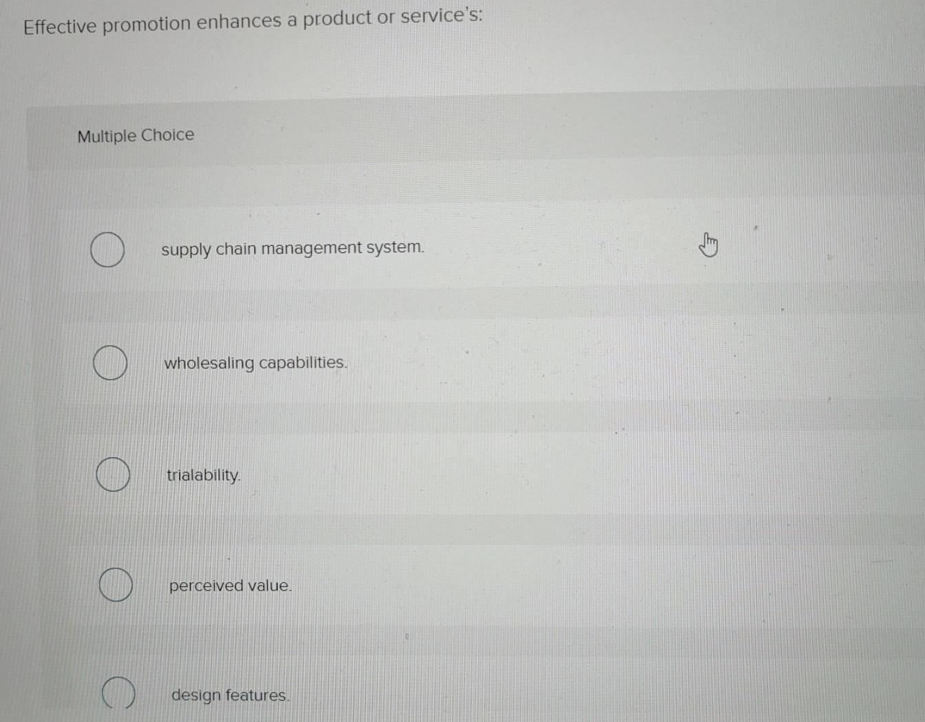  Effective promotion enhances a product or service's: Multiple Choice supply chain