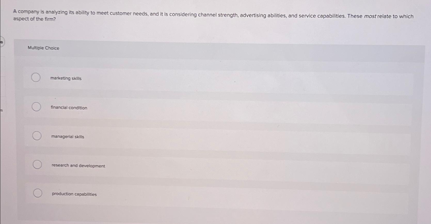  A company is analyzing its ability to meet customer needs, and