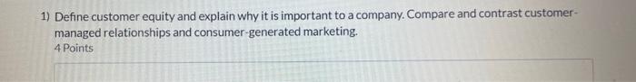 Answer in detail for a like 1) Define customer equity and explain