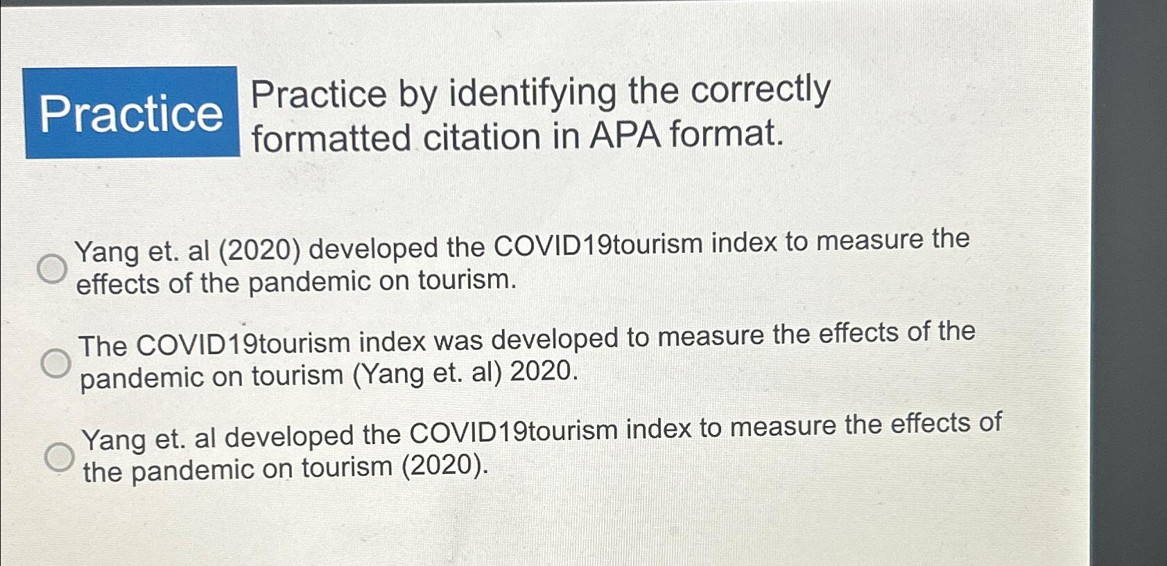  Practice Practice by identifying the correctly formatted citation in APA format.