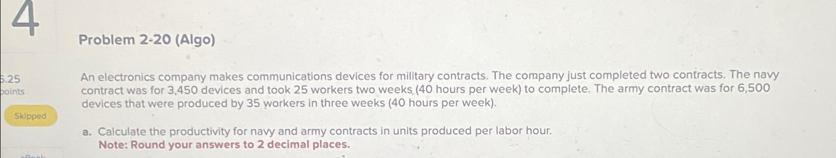  Problem 2-20(Algo) An electronics company makes communications devices for military contracts.