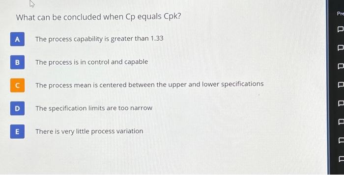 Lean Six Sigma please help:)!! What can be concluded when Cp equals