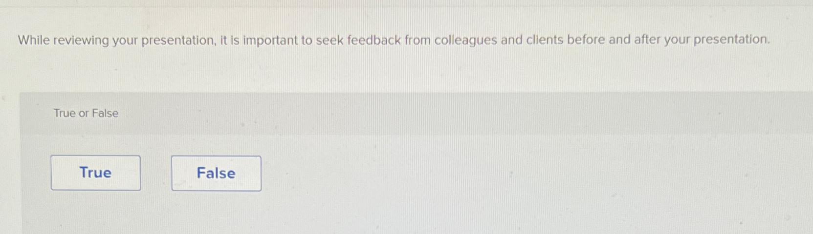  While reviewing your presentation, it is important to seek feedback from