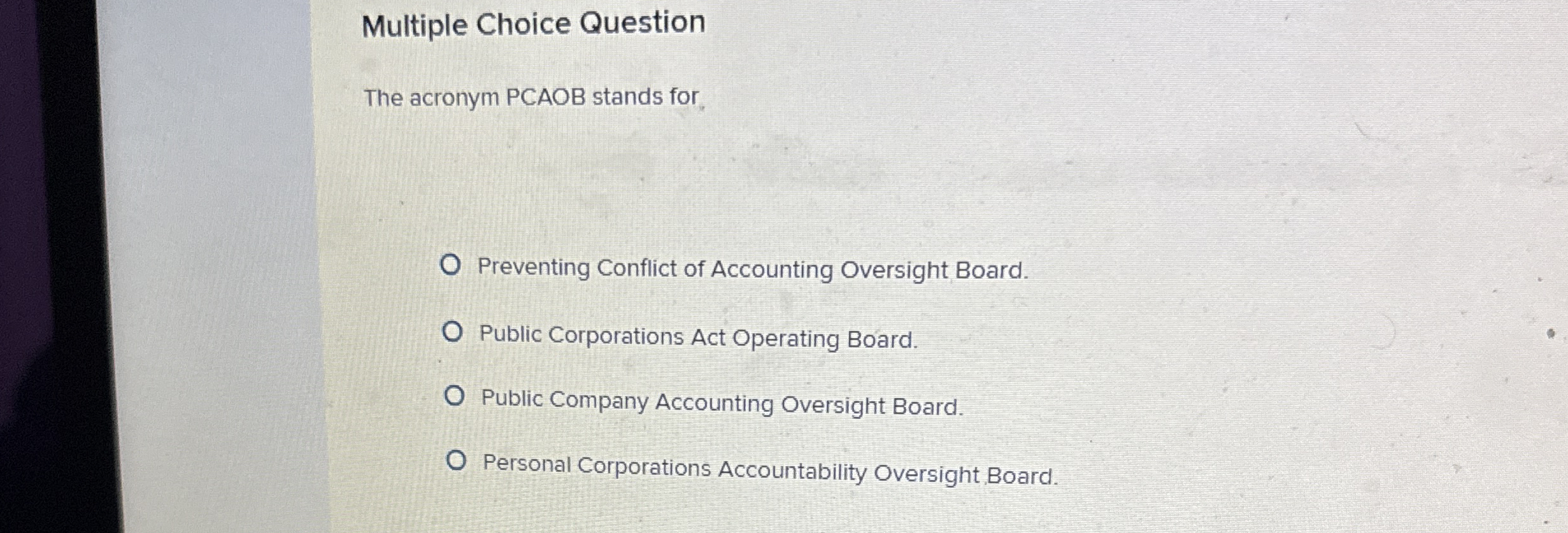  Multiple Choice Question The acronym PCAOB stands for Preventing Conflict of
