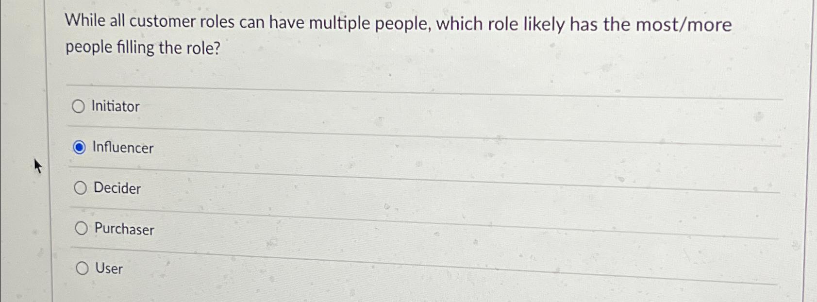  While all customer roles can have multiple people, which role likely